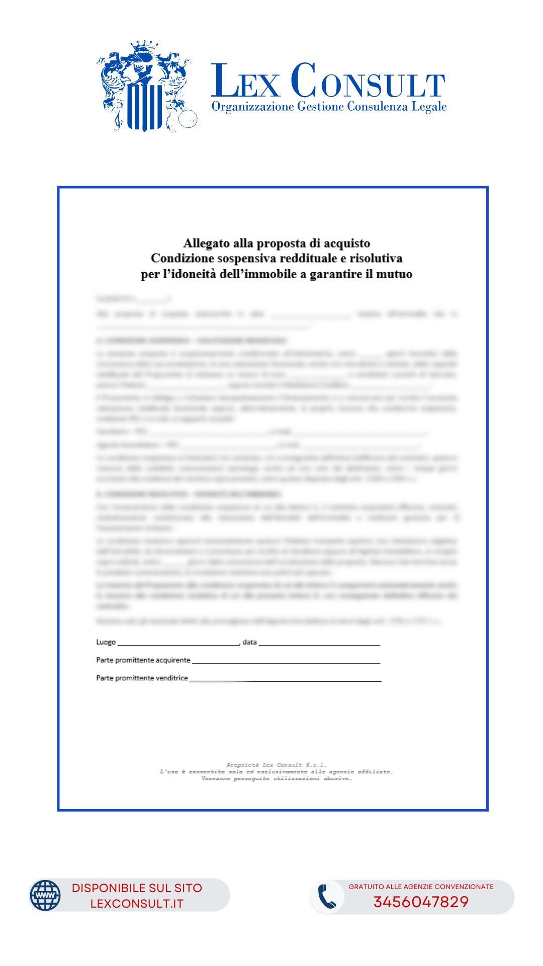 MODULO – ALLEGATO ALLA PROPOSTA DI ACQUISTO CON CONDIZIONE SOSPENSIVA MUTUO PER LA VALUTAZIONE REDDITUALE DELL'ACQUIRENTE E SUCCESSIVA CONDIZIONE RISOLUTIVA PER L'IDONEITÀ DELL'IMMOBILE A GARANTIRE IL FINANZIAMENTO – VERSIONE SINTETICA SENZA DEPOSITO DELLA CAPARRA.